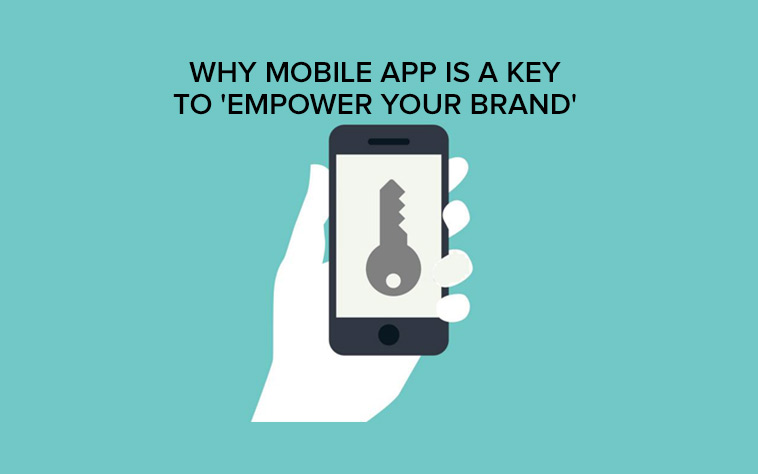 Why mobile app is a key to ‘empower your brand’?
