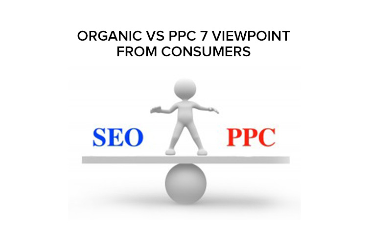 Organic vs PPC: Top 7 Viewpoint from consumers