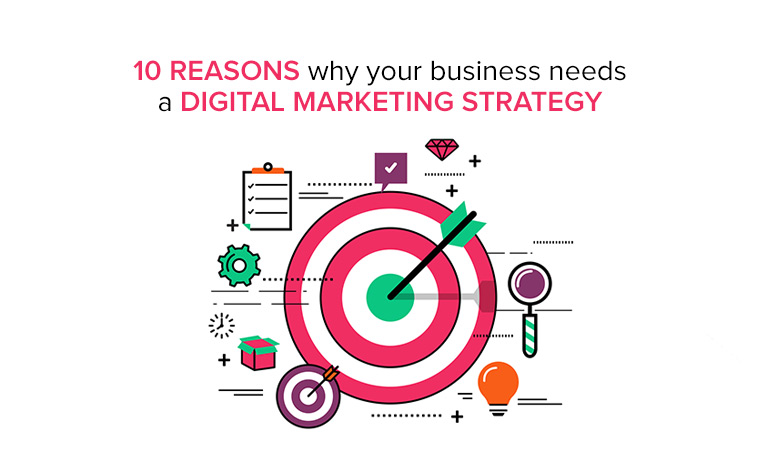 Top 10 reasons why you need a Digital Marketing Strategy