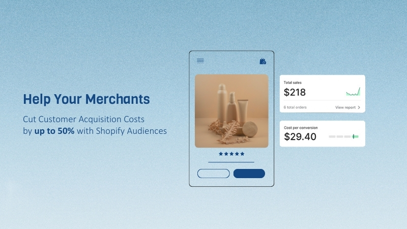 Know how Shopify Audiences cuts customer acquisition costs by 50%