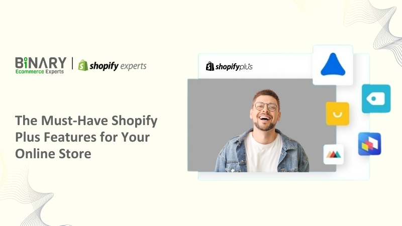 Ecommerce Experts Reveal: The Must-Have Shopify Plus Features for Your Online Store