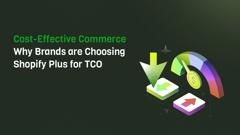 Cost-Effective Commerce: Why Brands are Choosing Shopify Plus for TCO