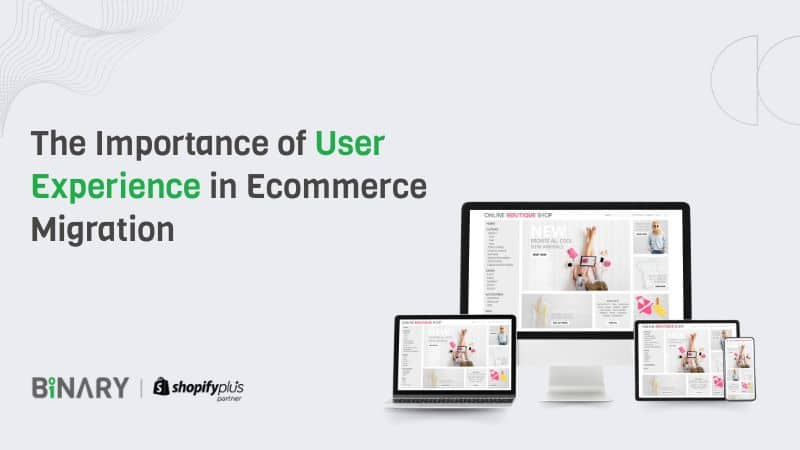 The Importance of User Experience in Ecommerce Migration