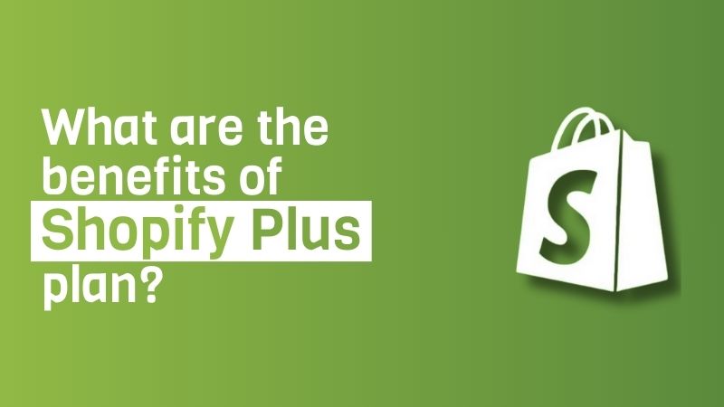 What are the benefits of Shopify Plus plan?