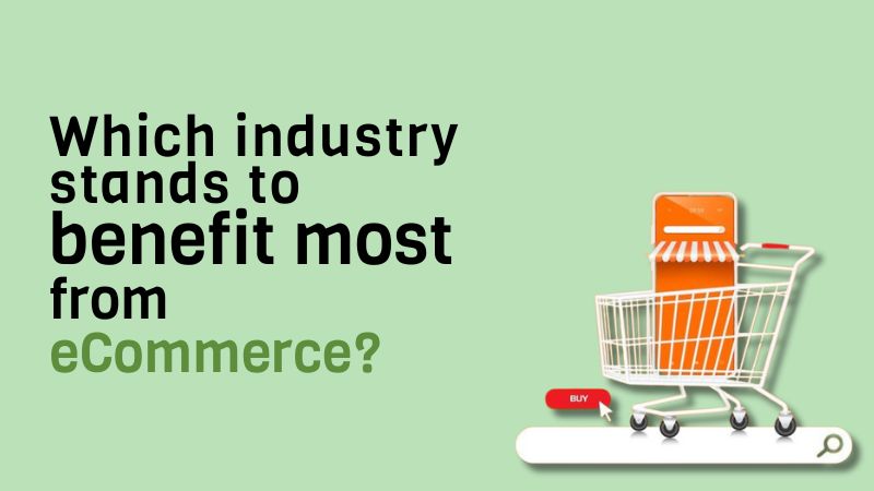 Which Industry Stands to Benefit Most from E-commerce?