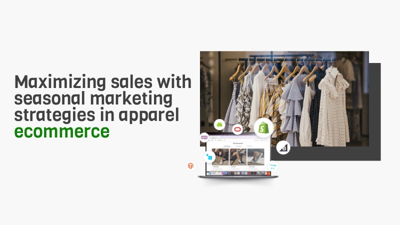 Maximizing sales with seasonal marketing strategies in apparel ecommerce  