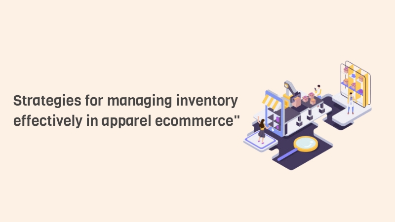 Strategies for managing inventory effectively in apparel ecommerce