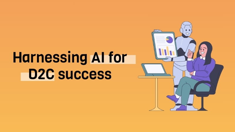 Harnessing AI for D2C success: Productivity, Experience, Support