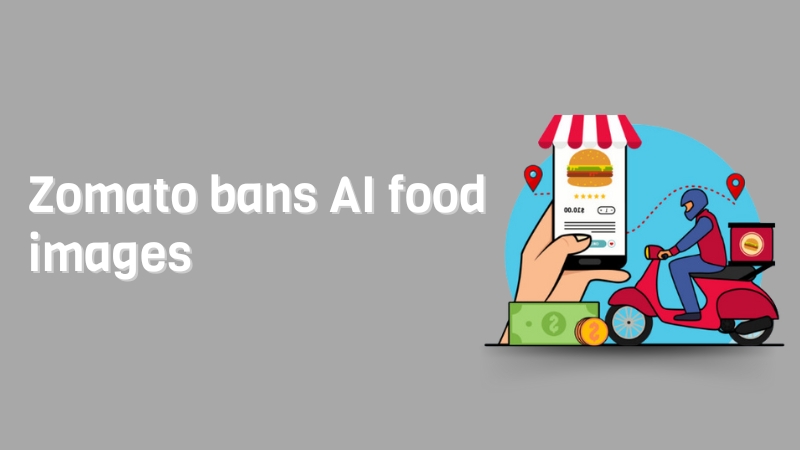 Zomato Bans AI Food Images