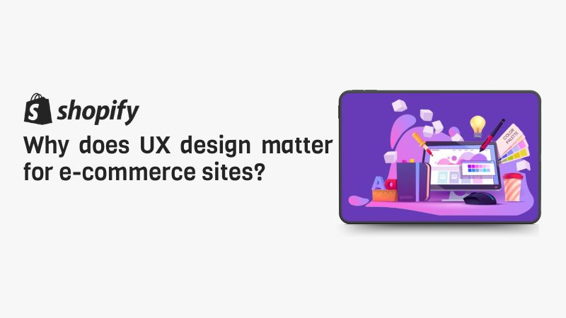 Why Does UX Design Matter for E-Commerce Sites?