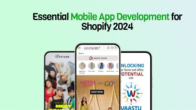 Why Mobile App Development is Essential for Shopify Stores in 2024